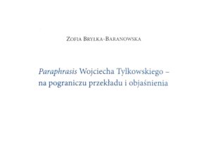 Paraphrasis Wojciecha Tylkowskiego – na pograniczu przekładu i objaśnienia