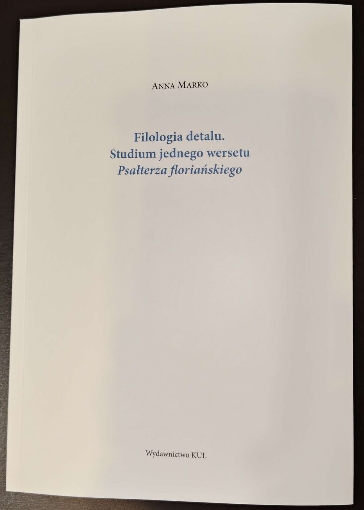 Książka: Anna Marko - "Filologia detalu. Studium jednego wersetu Psałterza floriańskiego"